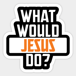 what would jesus do Sticker